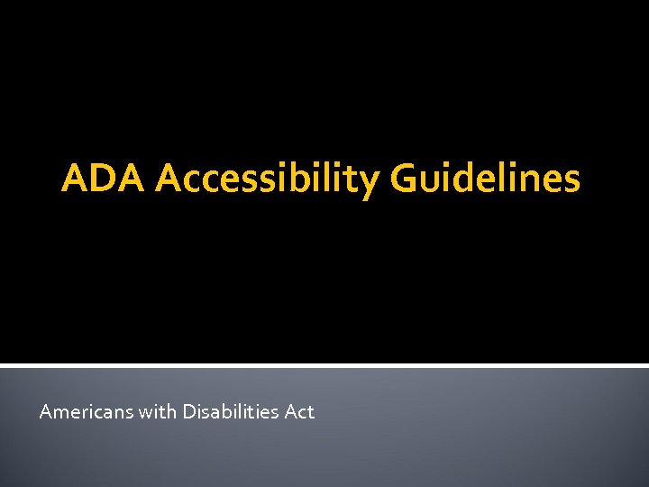ADA Accessibility Guidelines Americans with Disabilities Act ADA Accessibility Guidelines Americans with Disabilities Act