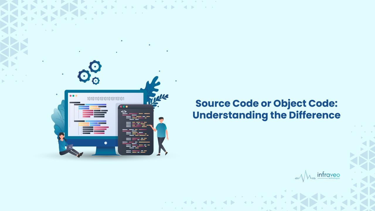 Source Code Vs. Object Code | what’s the difference? - Infraveo ... Source Code Vs. Object Code | what’s the difference? - Infraveo ...